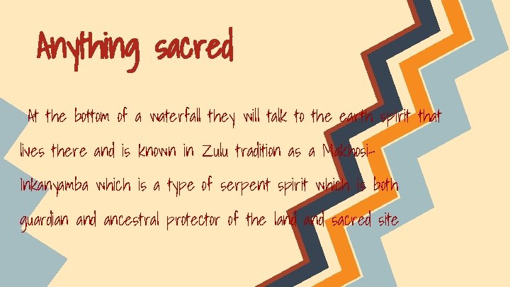 Anything sacred At the bottom of a waterfall they will talk to the earth