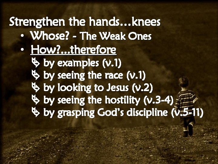 Strengthen the hands…knees • Whose? - The Weak Ones • How? . . .