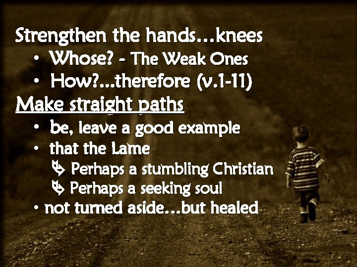 Strengthen the hands…knees • Whose? - The Weak Ones • How? . . .