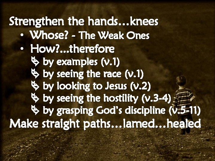 Strengthen the hands…knees • Whose? - The Weak Ones • How? . . .