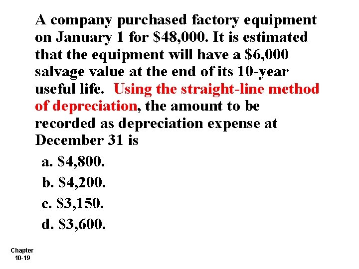 A company purchased factory equipment on January 1 for $48, 000. It is estimated