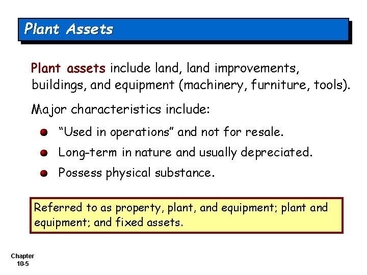 Plant Assets Plant assets include land, land improvements, buildings, and equipment (machinery, furniture, tools).