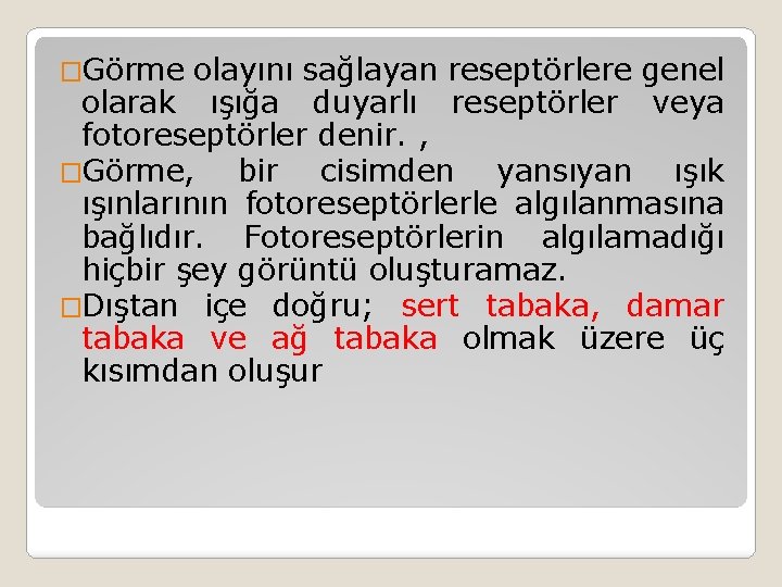 �Görme olayını sağlayan reseptörlere genel olarak ışığa duyarlı reseptörler veya fotoreseptörler denir. , �Görme,