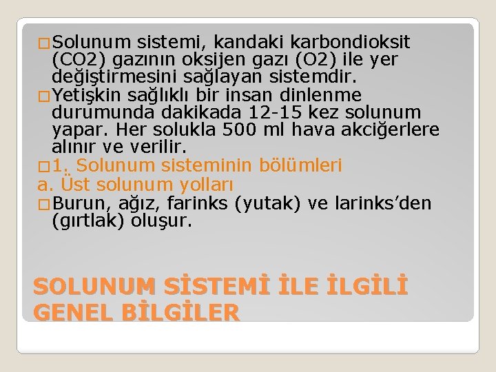 �Solunum sistemi, kandaki karbondioksit (CO 2) gazının oksijen gazı (O 2) ile yer değiştirmesini