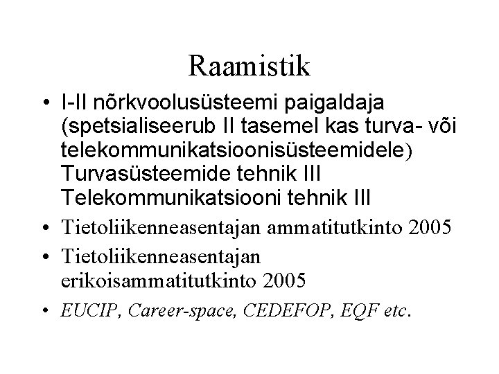 Raamistik • I-II nõrkvoolusüsteemi paigaldaja (spetsialiseerub II tasemel kas turva- või telekommunikatsioonisüsteemidele) Turvasüsteemide tehnik