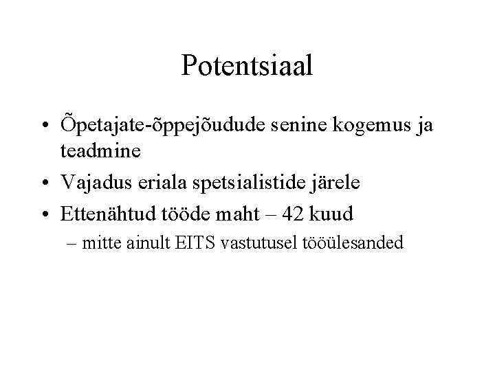 Potentsiaal • Õpetajate-õppejõudude senine kogemus ja teadmine • Vajadus eriala spetsialistide järele • Ettenähtud