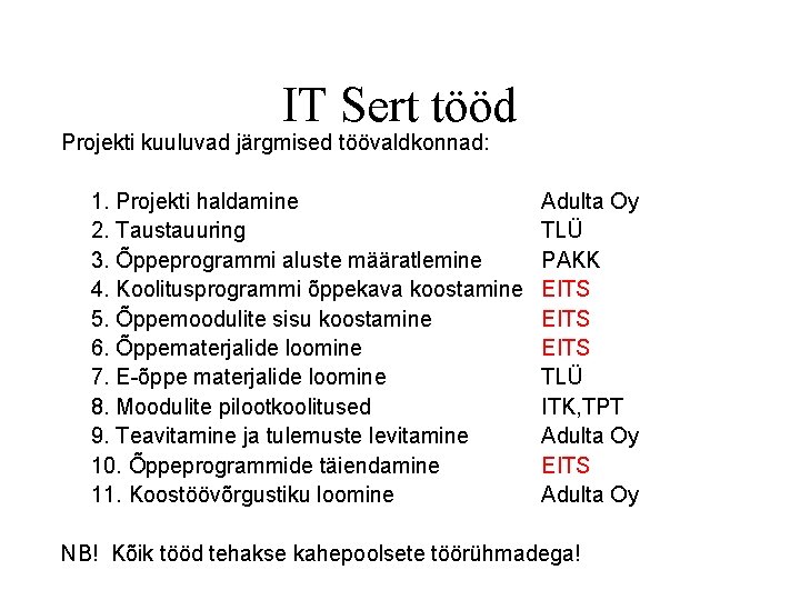 IT Sert tööd Projekti kuuluvad järgmised töövaldkonnad: 1. Projekti haldamine 2. Taustauuring 3. Õppeprogrammi