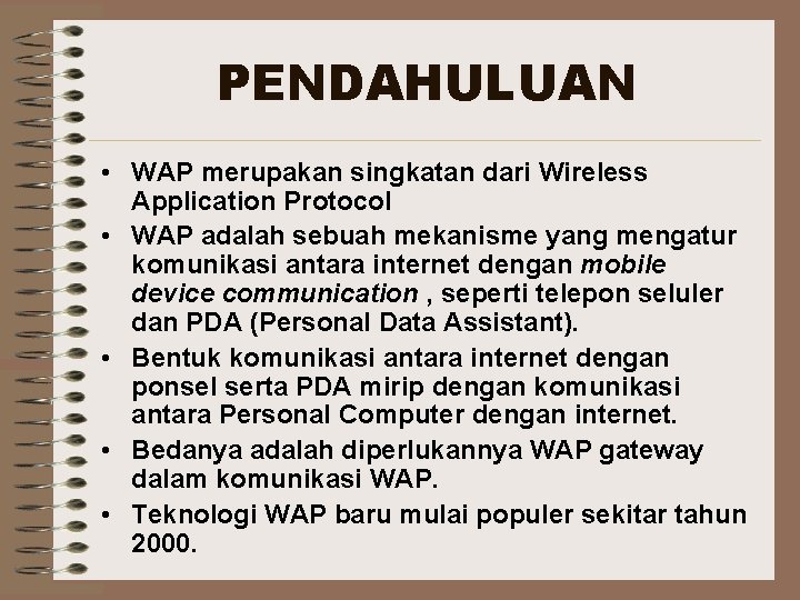 PENDAHULUAN • WAP merupakan singkatan dari Wireless Application Protocol • WAP adalah sebuah mekanisme