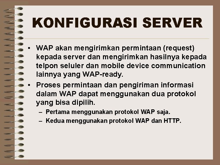 KONFIGURASI SERVER • WAP akan mengirimkan permintaan (request) kepada server dan mengirimkan hasilnya kepada