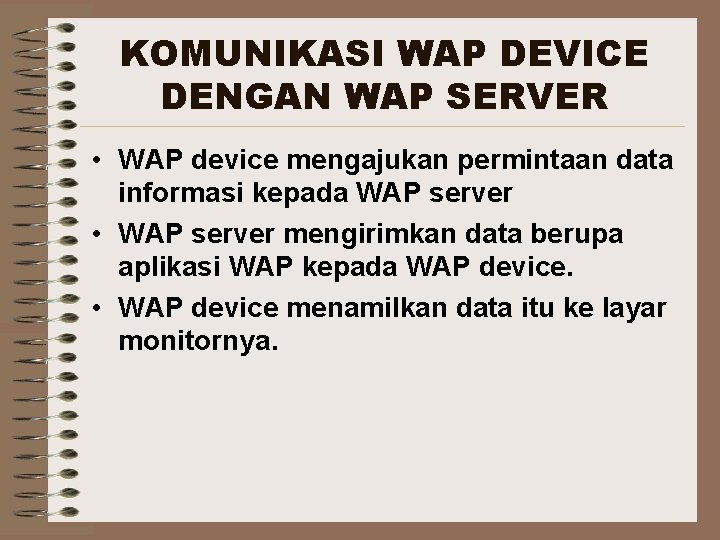 KOMUNIKASI WAP DEVICE DENGAN WAP SERVER • WAP device mengajukan permintaan data informasi kepada