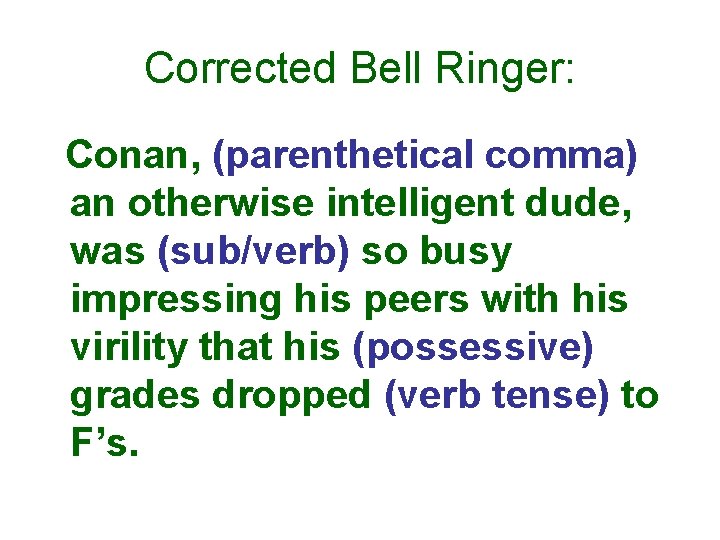 Corrected Bell Ringer: Conan, (parenthetical comma) an otherwise intelligent dude, was (sub/verb) so busy