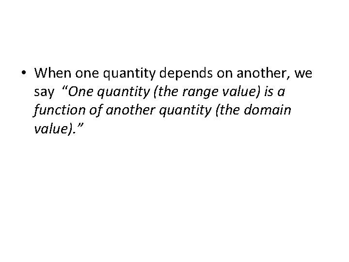  • When one quantity depends on another, we say “One quantity (the range