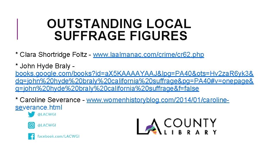 OUTSTANDING LOCAL SUFFRAGE FIGURES * Clara Shortridge Foltz - www. laalmanac. com/crime/cr 62. php
