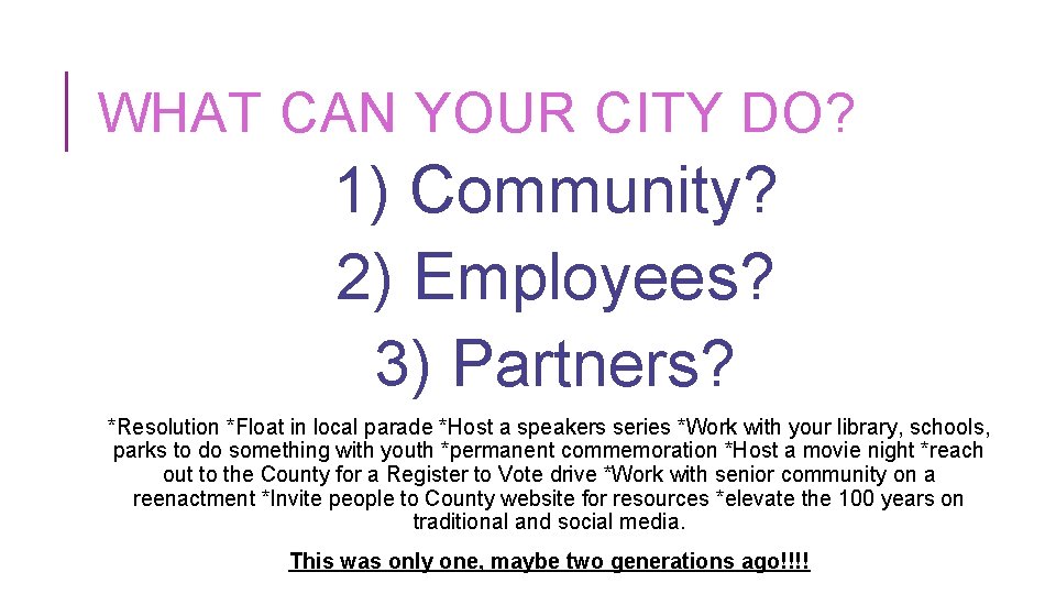 WHAT CAN YOUR CITY DO? 1) Community? 2) Employees? 3) Partners? *Resolution *Float in