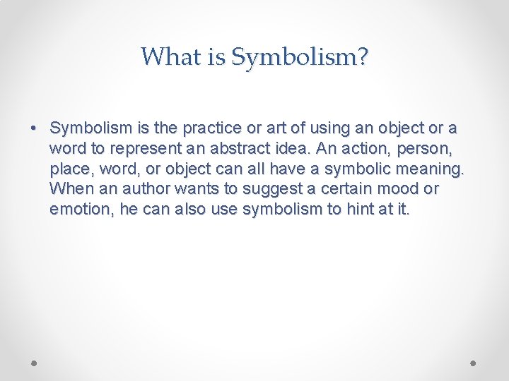 What is Symbolism? • Symbolism is the practice or art of using an object