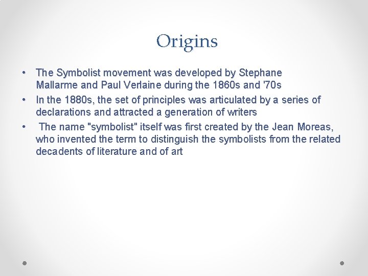 Origins • The Symbolist movement was developed by Stephane Mallarme and Paul Verlaine during