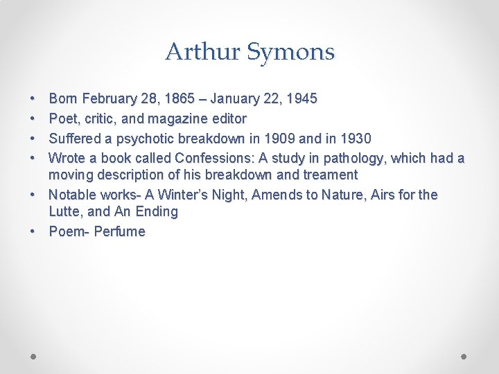 Arthur Symons • • Born February 28, 1865 – January 22, 1945 Poet, critic,