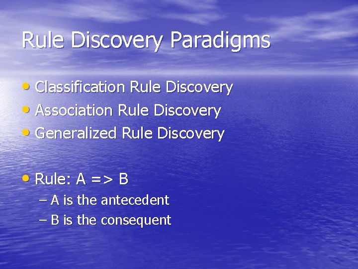 Rule Discovery Paradigms • Classification Rule Discovery • Association Rule Discovery • Generalized Rule