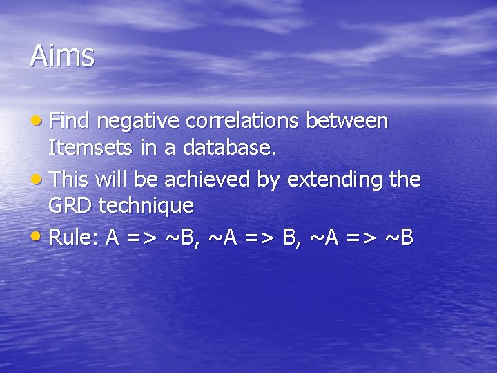 Aims Find negative correlations between Itemsets in a database. This will be achieved by