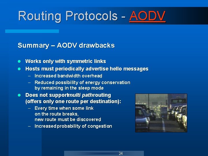 Routing Protocols - AODV Summary – AODV drawbacks Works only with symmetric links. l Routing Protocols - AODV Summary – AODV drawbacks Works only with symmetric links. l
