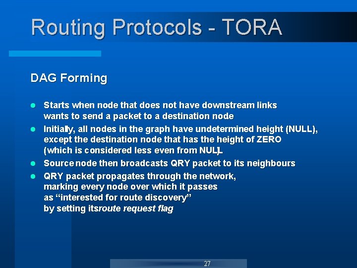 Routing Protocols - TORA DAG Forming Starts when node that does not have downstream Routing Protocols - TORA DAG Forming Starts when node that does not have downstream