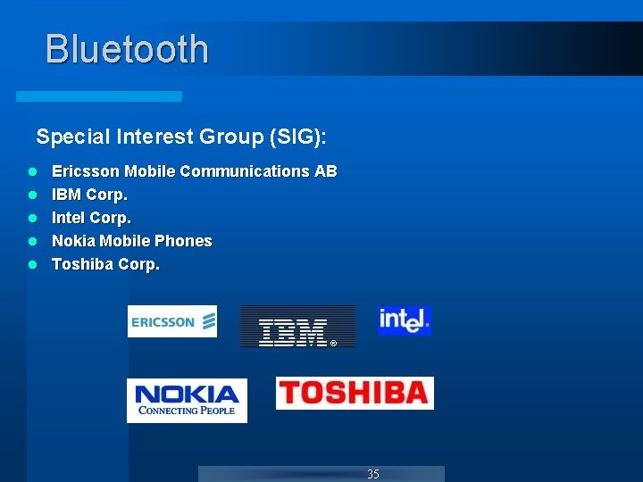 Bluetooth Special Interest Group (SIG): l l l Ericsson Mobile Communications AB IBM Corp. Bluetooth Special Interest Group (SIG): l l l Ericsson Mobile Communications AB IBM Corp.