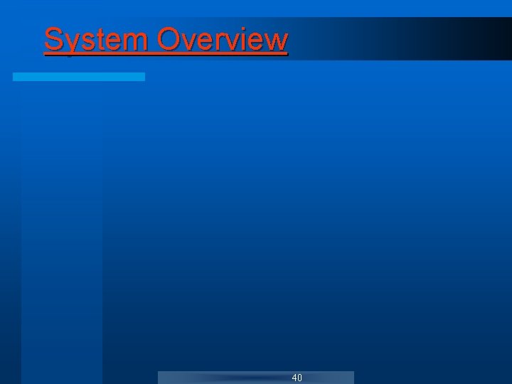 System Overview 40 System Overview 40