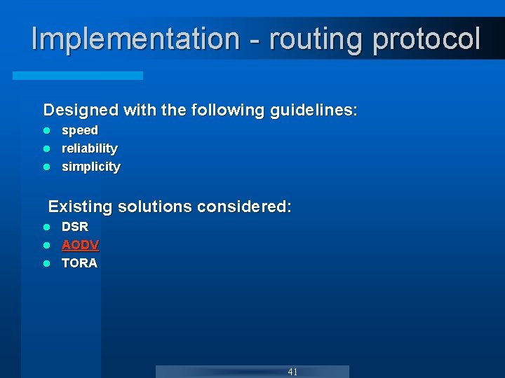 Implementation - routing protocol Designed with the following guidelines: speed l reliability l simplicity Implementation - routing protocol Designed with the following guidelines: speed l reliability l simplicity