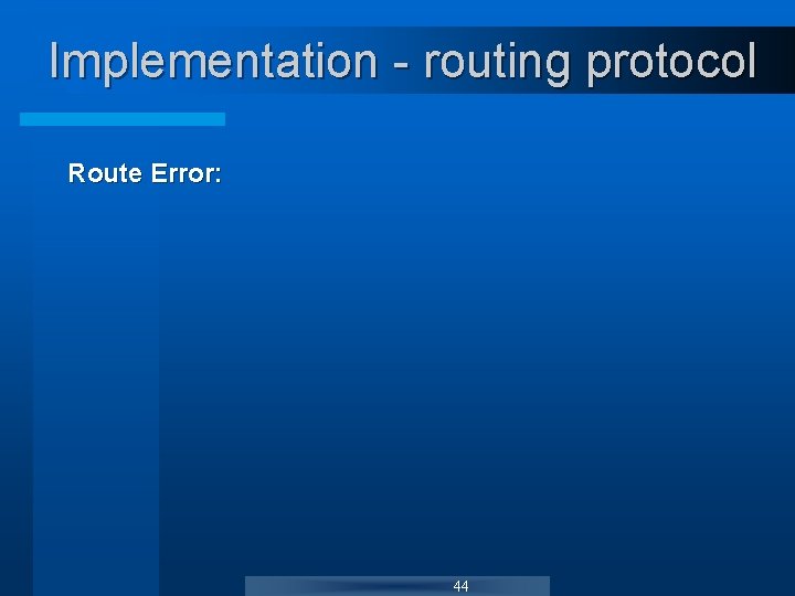 Implementation - routing protocol Route Error: 44 Implementation - routing protocol Route Error: 44