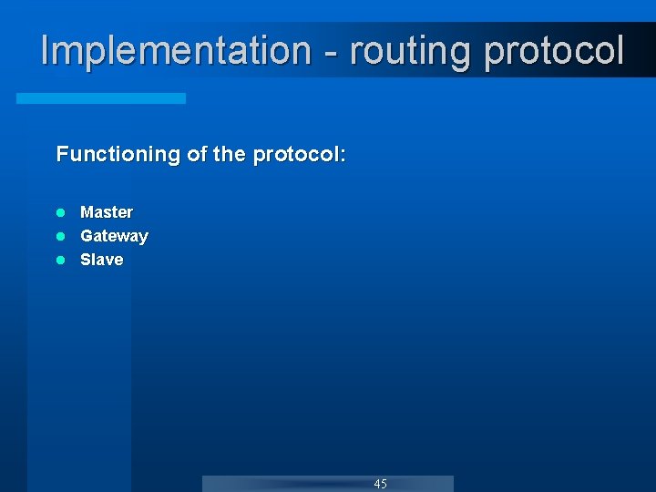 Implementation - routing protocol Functioning of the protocol: Master l Gateway l Slave l Implementation - routing protocol Functioning of the protocol: Master l Gateway l Slave l