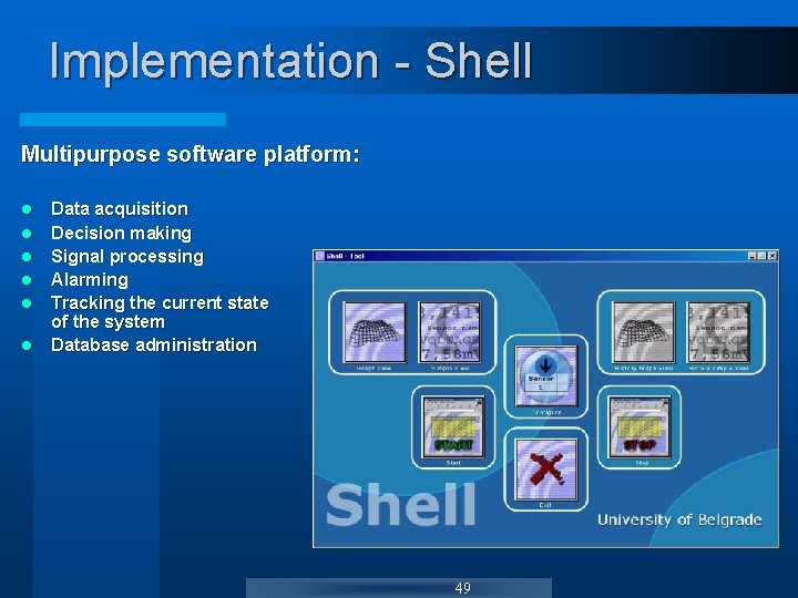 Implementation - Shell Multipurpose software platform: l l l Data acquisition Decision making Signal Implementation - Shell Multipurpose software platform: l l l Data acquisition Decision making Signal