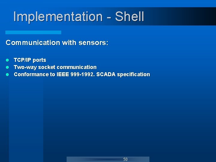 Implementation - Shell Communication with sensors: TCP/IP ports l Two-way socket communication l Conformance Implementation - Shell Communication with sensors: TCP/IP ports l Two-way socket communication l Conformance