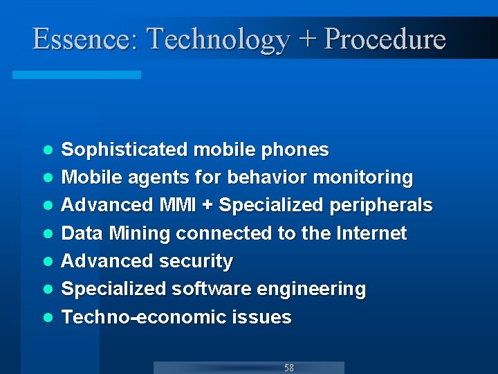 Essence: Technology + Procedure l l l l Sophisticated mobile phones Mobile agents for Essence: Technology + Procedure l l l l Sophisticated mobile phones Mobile agents for