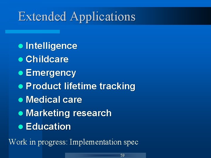 Extended Applications l Intelligence l Childcare l Emergency l Product lifetime tracking l Medical Extended Applications l Intelligence l Childcare l Emergency l Product lifetime tracking l Medical
