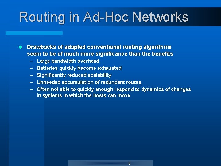 Routing in Ad-Hoc Networks l Drawbacks of adapted conventional routing algorithms seem to be Routing in Ad-Hoc Networks l Drawbacks of adapted conventional routing algorithms seem to be