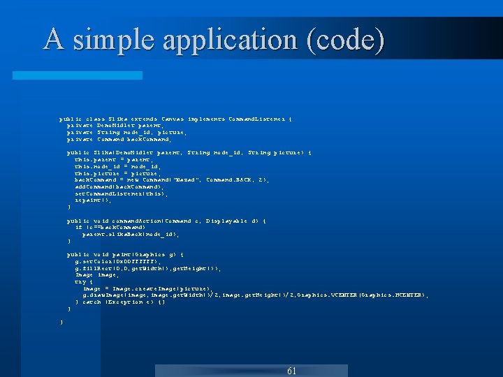 A simple application (code) public class Slika extends Canvas implements Command. Listener { private A simple application (code) public class Slika extends Canvas implements Command. Listener { private