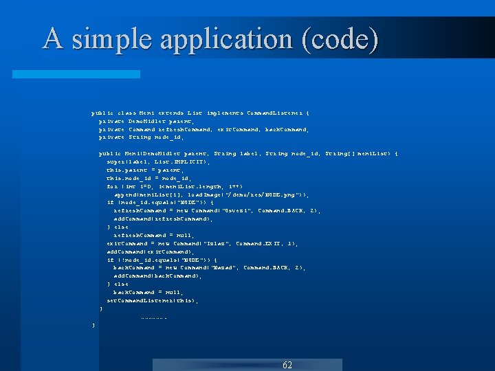 A simple application (code) public class Meni extends List implements Command. Listener { private A simple application (code) public class Meni extends List implements Command. Listener { private