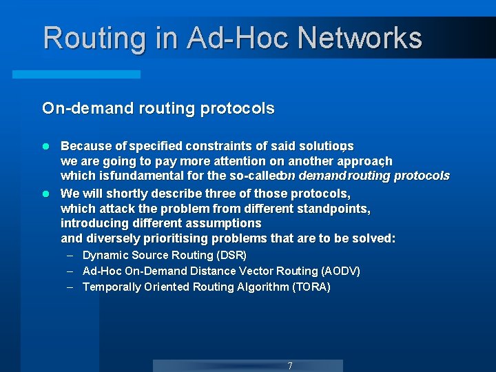 Routing in Ad-Hoc Networks On-demand routing protocols Because of specified constraints of said solutions Routing in Ad-Hoc Networks On-demand routing protocols Because of specified constraints of said solutions