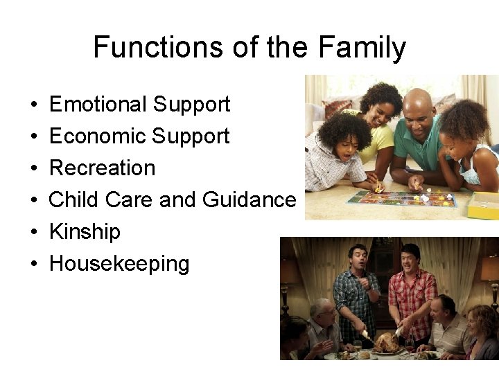 Functions of the Family • • • Emotional Support Economic Support Recreation Child Care