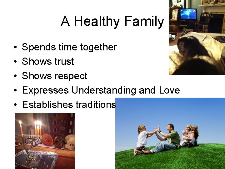 A Healthy Family • • • Spends time together Shows trust Shows respect Expresses