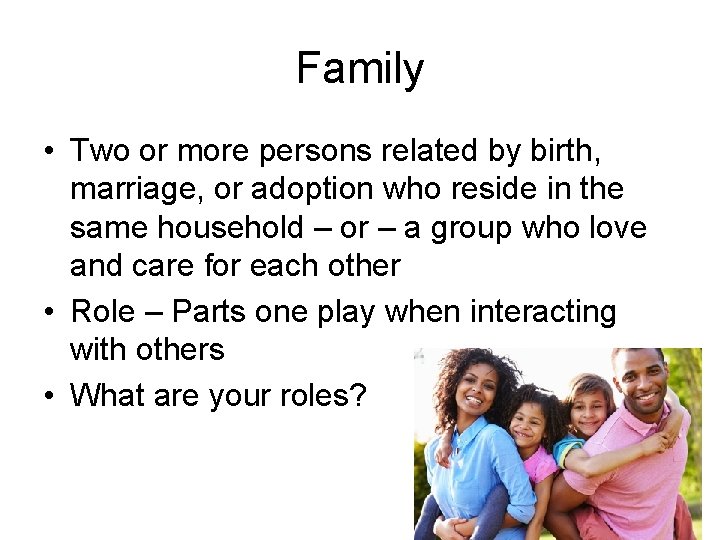 Family • Two or more persons related by birth, marriage, or adoption who reside