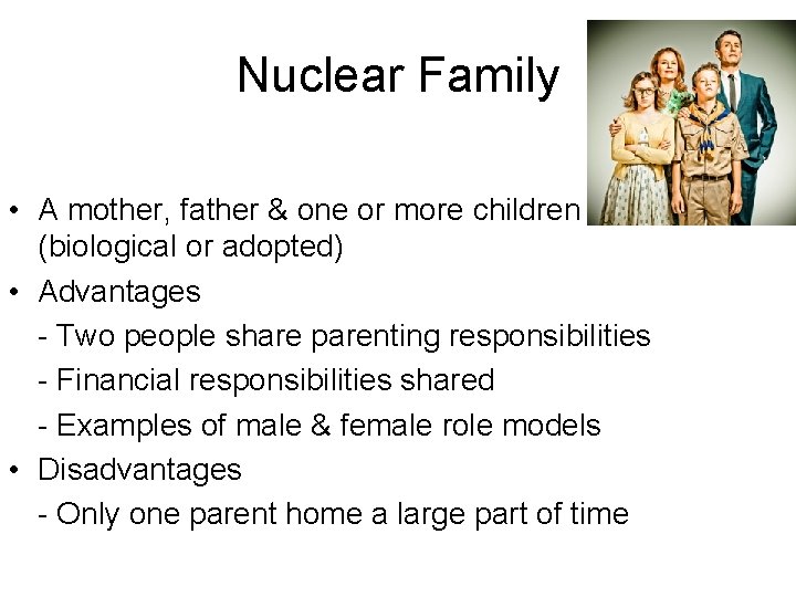 Nuclear Family • A mother, father & one or more children (biological or adopted)