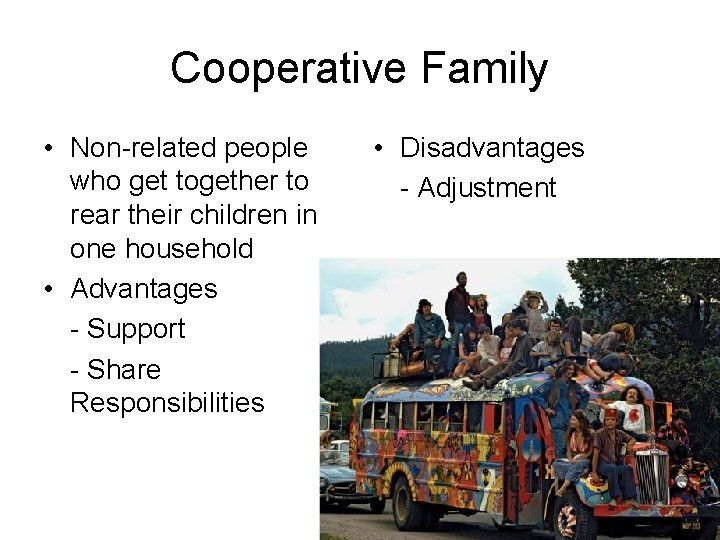 Cooperative Family • Non-related people who get together to rear their children in one