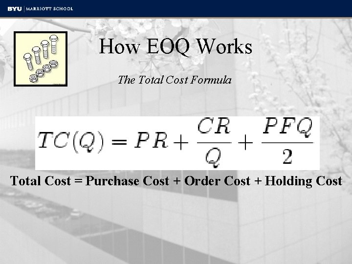 How EOQ Works The Total Cost Formula Total Cost = Purchase Cost + Order