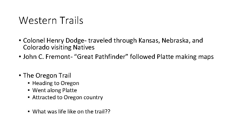 Western Trails • Colonel Henry Dodge- traveled through Kansas, Nebraska, and Colorado visiting Natives