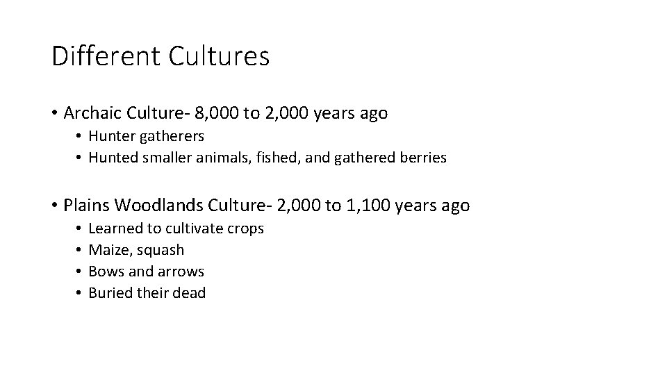 Different Cultures • Archaic Culture- 8, 000 to 2, 000 years ago • Hunter