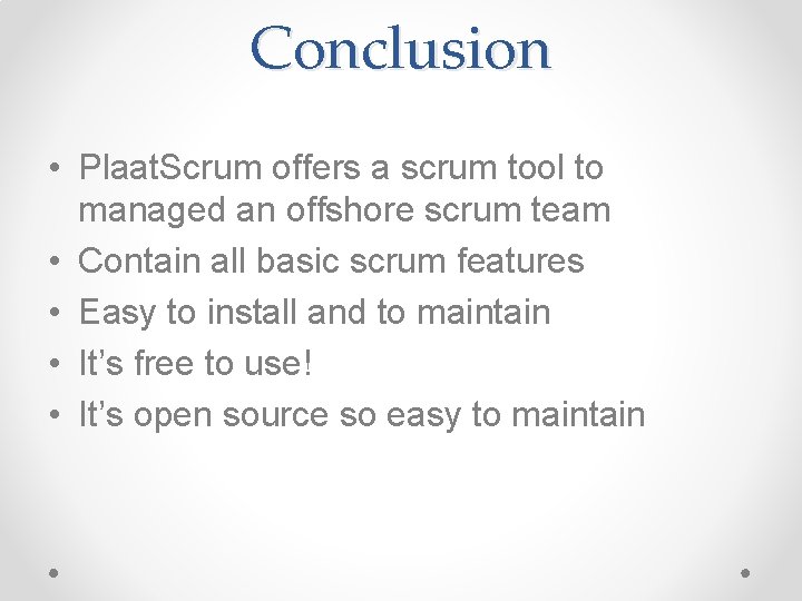 Conclusion • Plaat. Scrum offers a scrum tool to managed an offshore scrum team