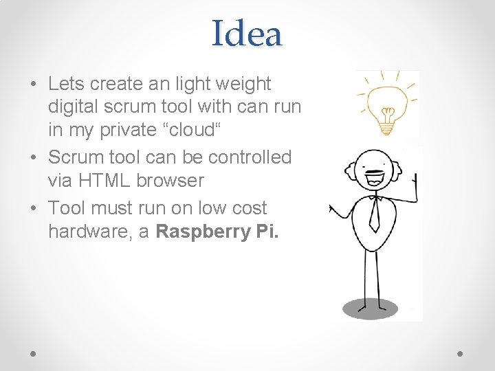 Idea • Lets create an light weight digital scrum tool with can run in