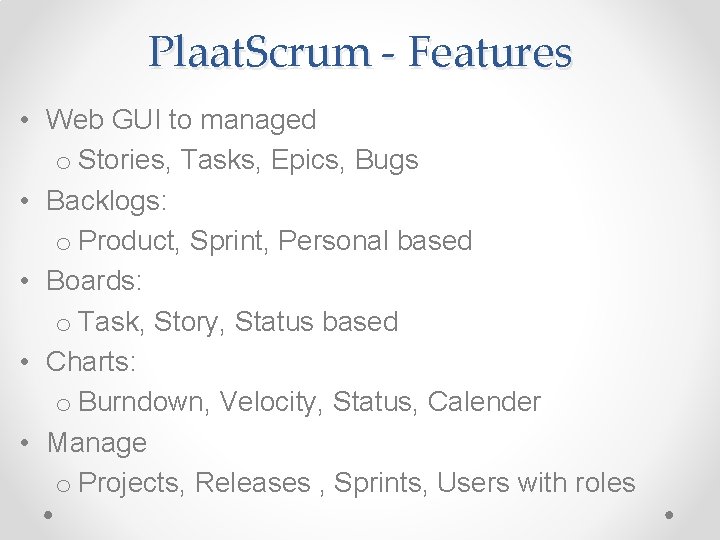 Plaat. Scrum - Features • Web GUI to managed o Stories, Tasks, Epics, Bugs