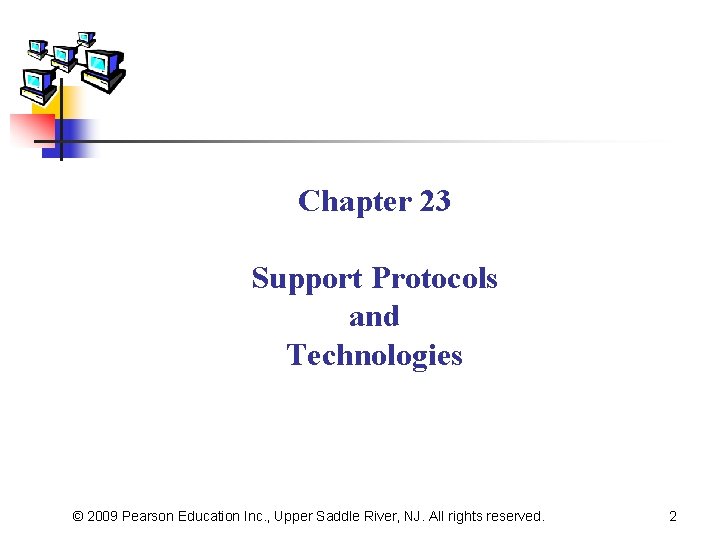 Chapter 23 Support Protocols and Technologies © 2009 Pearson Education Inc. , Upper Saddle